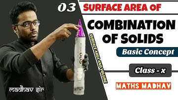 Combination of Solids (Surface Area) || Basic Concept || Class 10th || Mensuration by @Maths madhav