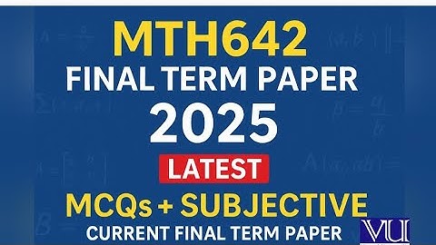 MTH642 Final Term Current Paper 2025 | Today