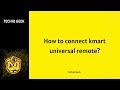 How to connect kmart universal remote?