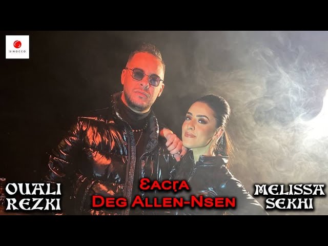 Rezki Ouali Ft Mélissa Sekhi 3acra Deg Allen-nsen class=