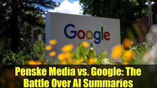 Penske Media vs. Google: The Battle Over AI Summaries