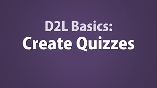 D2L Basics: Create a Quiz in D2L