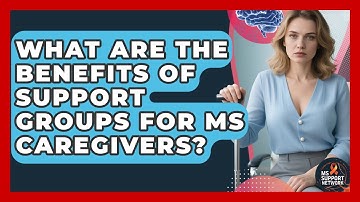 What Are The Benefits Of Support Groups For MS Caregivers? - MS Support Network