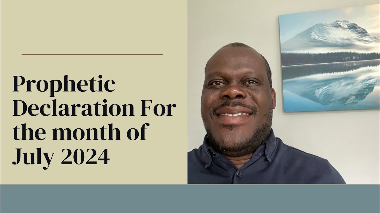 Prophetic Declaration For The Month of July 2024- Damilare Adetayo ...
