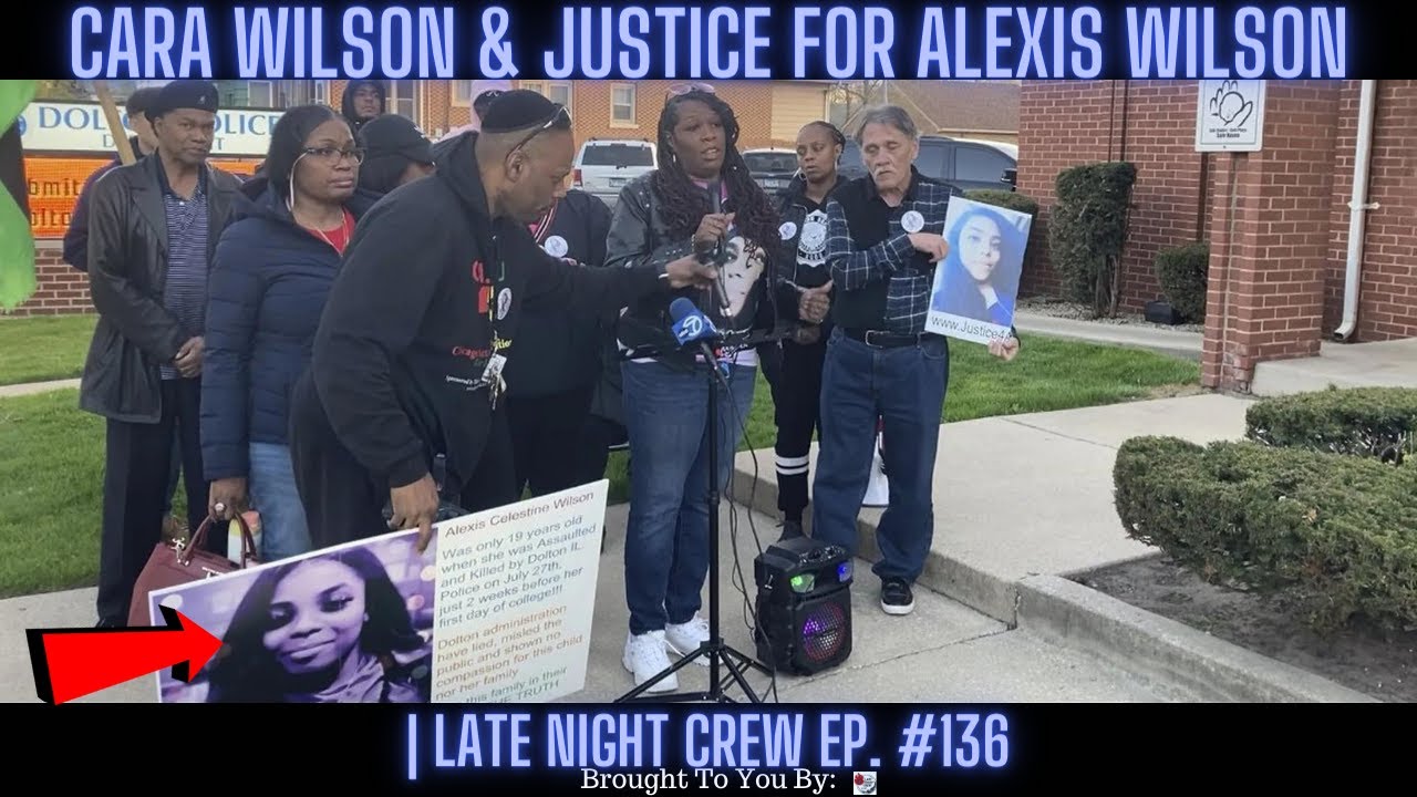 Cara Wilson & Justice For Alexis Wilson | Late Night Crew Ep. 136