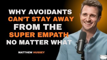 Why Avoidants Can’t Stay Away From the Super Empath (No Matter What) | Matthew Hussey