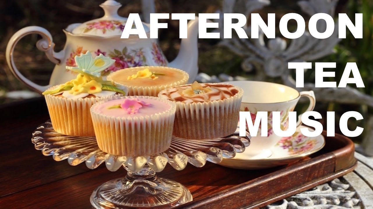 Afternoon Tea Music for Afternoon Tea & Afternoon Tea Party: 2 Hours of  Afternoon Tea Music Playlist