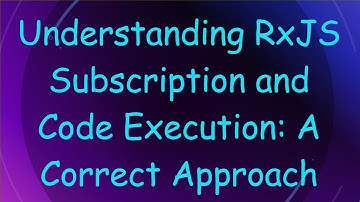Understanding RxJS Subscription and Code Execution: A Correct Approach