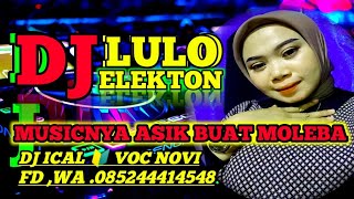 DJ LULO ELEKTON 🔰 music xa asik buat moleba 🔴 dj Ical voc Novi 🔰