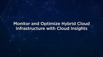 Monitoring and Optimizing a Hybrid Cloud Infrastructure with Cloud Insights