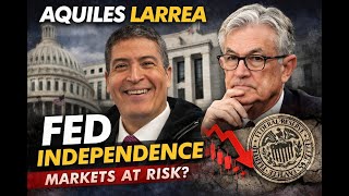 Aquiles Larrea Explains: Why Fed Independence Matters for Markets