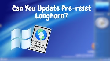 Can you Update Pre Reset Windows Longhorn?