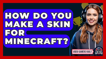 How Do You Make A Skin For Minecraft? - Video Gamers Vault