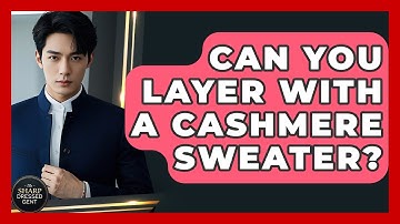 Can You Layer With A Cashmere Sweater? - The Sharp Dressed Gent