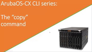 AOS-CX CLI  series: The copy command