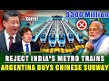 After India lost the competition, Argentina awarded its $300 million subway train project to China!