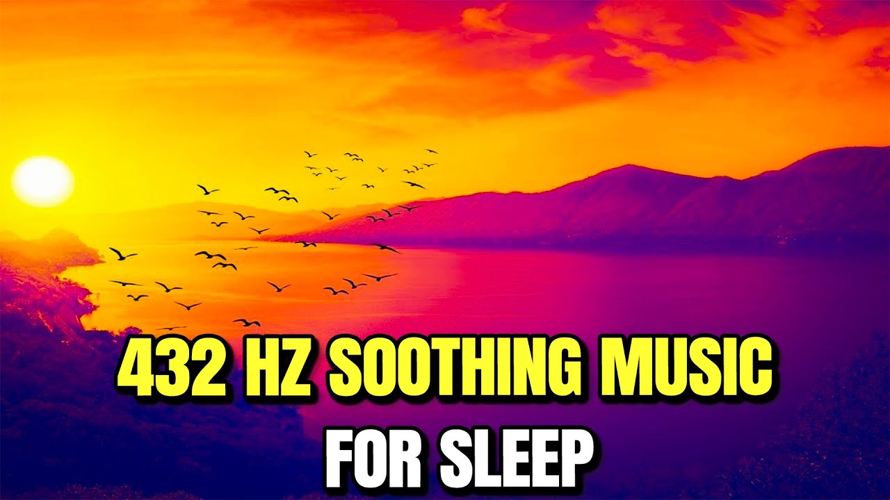 432 Hz Soothing Music for Sleep, Anxiety, Stress Relief | Deep ...
