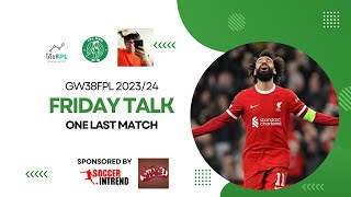 โค้ชFPL | Friday Talk | GW38 | One Last Match