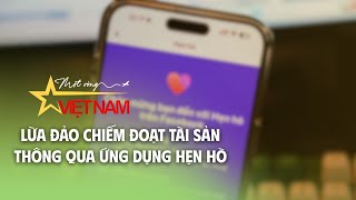 Lừa đảo chiếm đoạt tài sản thông qua ứng dụng hẹn hò| VTV Times