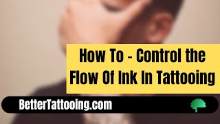 How To Control the Flow Of Ink, Coming Out Of A Tube, In Tattooing
