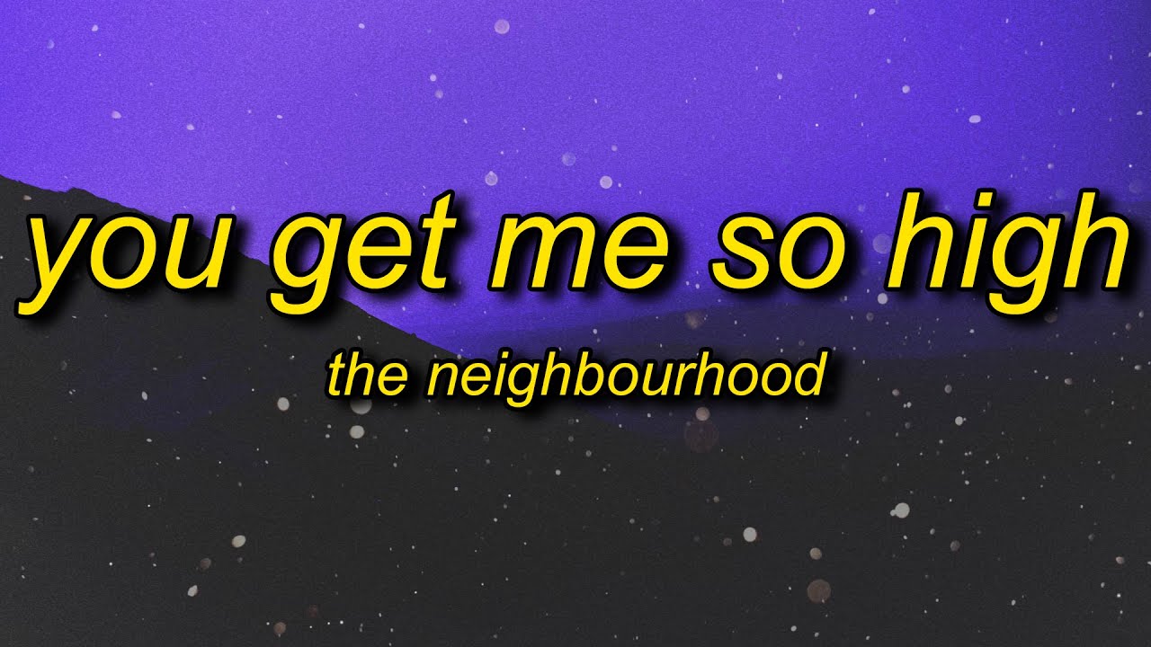 The Neighbourhood - You Get Me So High (sped up) Lyrics | you're my ...