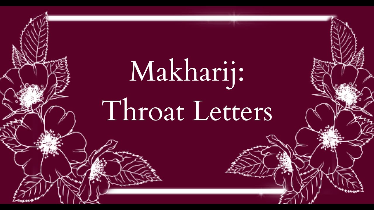 Makarij: Introduction to Makharij & Throat Letters