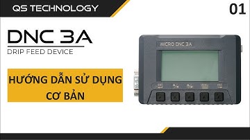 Hướng dẫn sử dụng cơ bản các tính năng trên bộ truyền DNC 3A | QS Technology