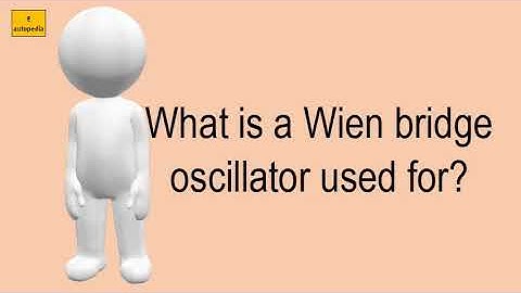 What Is A Wien Bridge Oscillator Used For?