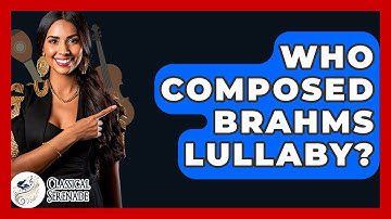 Who Composed Brahms Lullaby? - Classical Serenade