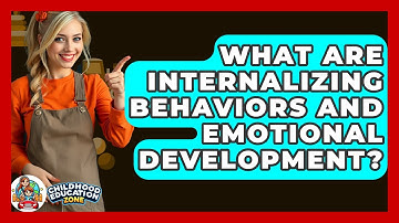 What Are Internalizing Behaviors And Emotional Development? - Childhood Education Zone