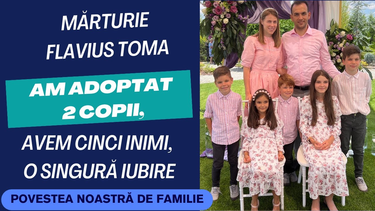 Mărturie Flavius Toma: Am adoptat 2 copii,Cinci inimi, o singură iubire: Povestea noastră de familie