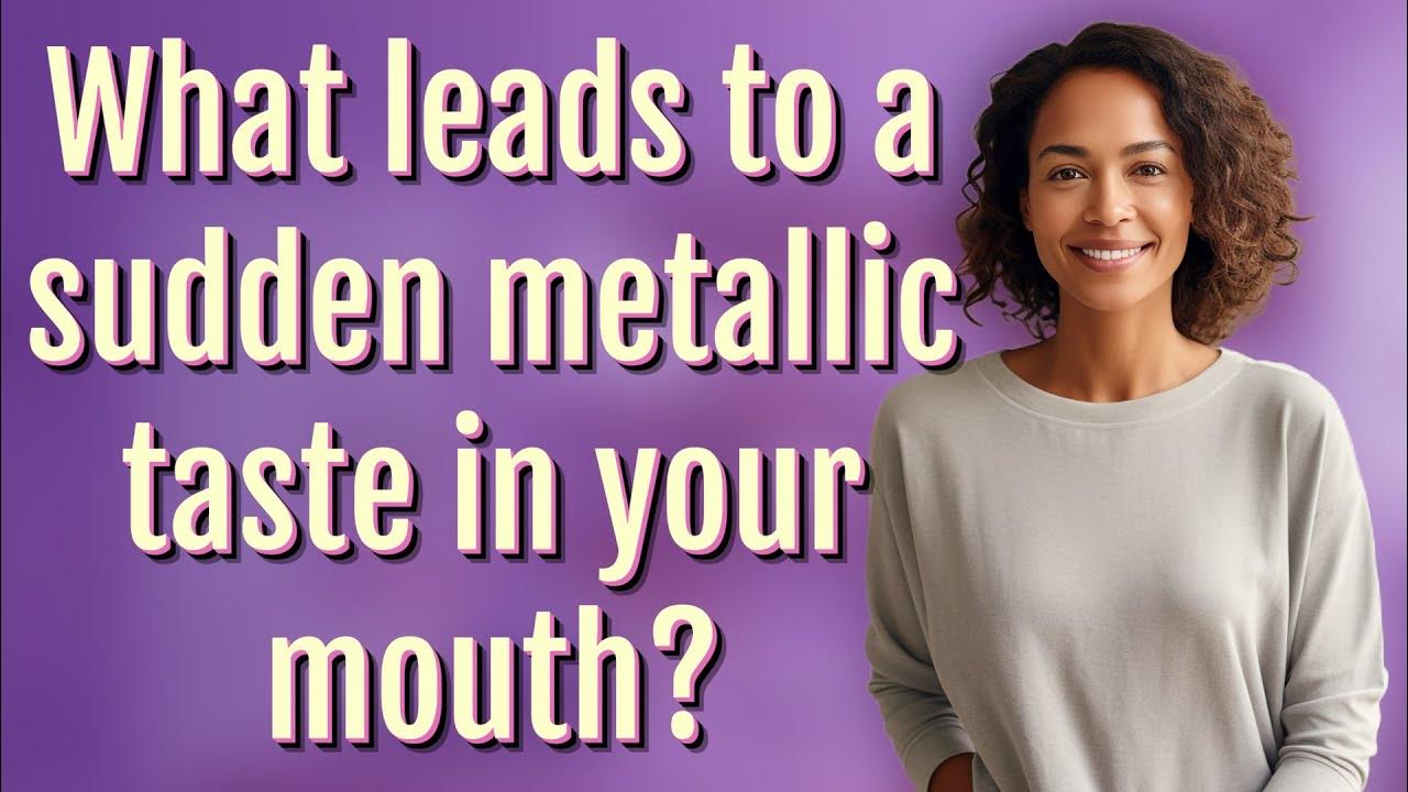 what-leads-to-a-sudden-metallic-taste-in-your-mouth-youtube