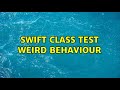 Swift class test weird behaviour