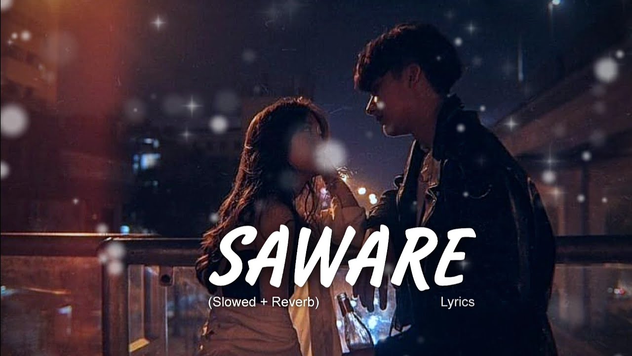 Saware Song | LoFi (Slowed + Reverb) & Lyrics | Premium LO-FI