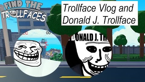 Find The Trollfaces - How To Get Vlog troll and Donald J Troll