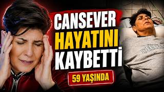 Cansever’den Acı Haber 59 Yaşında Hayatını Kaybetti, Mücadelelerle Dolu Hayatı Ortaya Çıktı