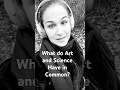 What do Art and Science have in common?