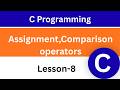Assignment, Comparison operators in C Programming | C Programming for Beginners | Lesson-8 |