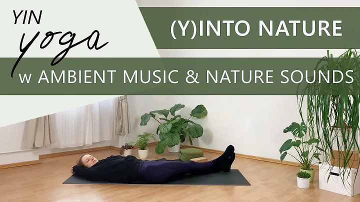 (Y)INTO NATURE // YIN with AMBIENT MUSIC & NATURE ...