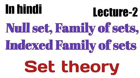 Null set, Family of sets, Indexed Family of sets||Set theory|| topology for msc mathematics