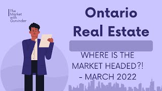 Ontario Real Estate March 2022 - Where is it headed from here!? The market is changing - learn more.