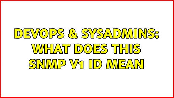 DevOps & SysAdmins: What does this snmp v1 ID mean (2 Solutions!!)