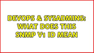 Famous DevOps & SysAdmins: What does this snmp v1 ID mean (2 Solutions!!) Profile