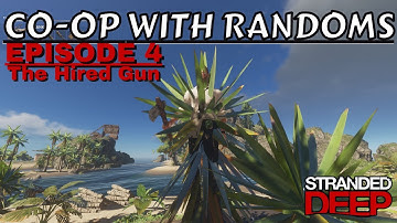 Co-op with Randoms Episode 4 - The Hired Gun - Stranded Deep