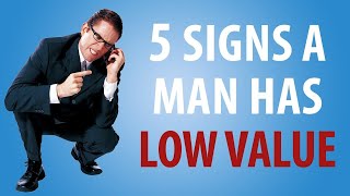 5 Signs A Man is Weak and Has &quot;Low Value&quot;