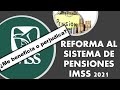 APRUEBAN REFORMA 2021 AL SISTEMA DE PENSIONES IMSS #PENSIONES #IMSS