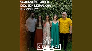 Bu Tepe Pullu Tepe (Akustik) (feat. Samida, Doğu Ekin Değerli & Kemal Kaya) - Gizli Bahçe