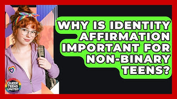 Why Is Identity Affirmation Important For Non-binary Teens? - Queer Teens United