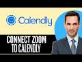 How to Connect Zoom to Calendly (2026) Step-by-Step Full Guide