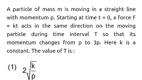 #jeemain2019 #nlm A particle of mass m is moving in a straight line with momentum p. Starting at tim